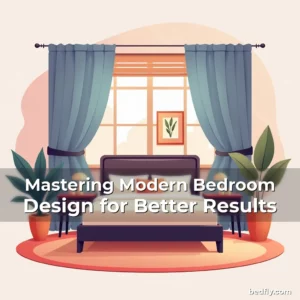 Artistic representation for Mastering Modern Bedroom Design for Better Results