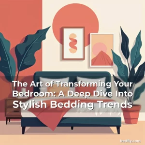 Artistic representation for The Art of Transforming Your Bedroom: A Deep Dive Into Stylish Bedding Trends